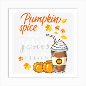 Pumpkin Spice And Jesus Christ Funny Coffee Lovers Gifts Art Print