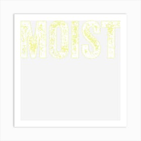 Moist Random Awkward Funny Word Moisture Humor Gift Art Print