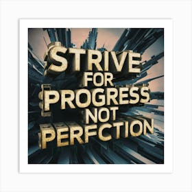 Strive For Progress Not Perfection 1 Art Print