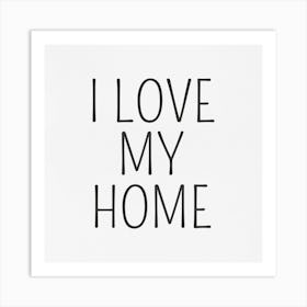 I Love My Home Art Print