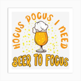 Hocus Pocus I Need Beer To Focus Funny Beer Halloween Art Print