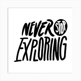 Never Stop Exploring Art Print