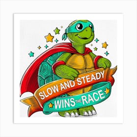 Slow And Steady Wins The Race Art Print