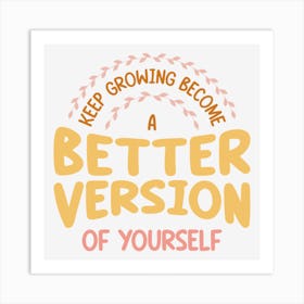 Keep Growing Become A Better Version Of Yourself Art Print