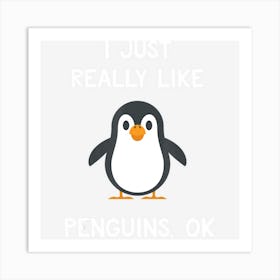 Funny Penguin Gift I Just Really Like Penguins Ok Art Print