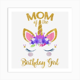 Mom Of The Birthday Girl Mother Gifts Unicorn Birthday Art Print