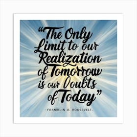 Only Limit To Our Realization Of Our Doubts Of Today Art Print