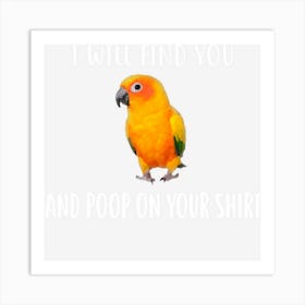 Sun Conure T , I Will Find You Sun Conure Art Print