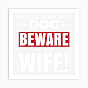 Never Mind The Dog Beware Of The Wife Funny Art Print