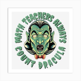 Math Teachers Always Count Dracula Funny Halloween Pun Art Print