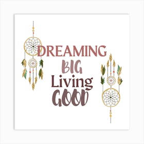 Dreaming Big Living Good Art Print