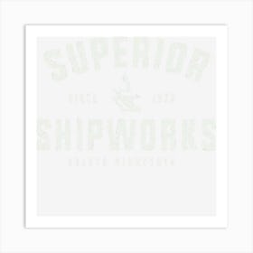 Superior Shipworks Art Print