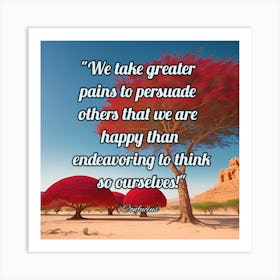 We Take Greater Pains To Others Persuade Happy Than En Art Print