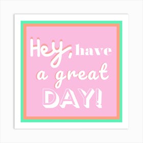 Hey, have a great day! Art Print