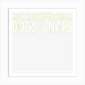 Just A Girl Who Loves Dogs & Naps Art Print