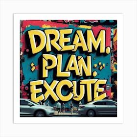 Dream Plan Execute 2 Art Print