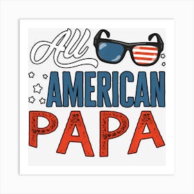 All American Papa 4th Of July Dads Men Usa Art Print