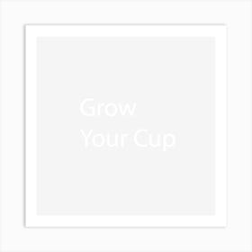 Grow Your Cup Art Print