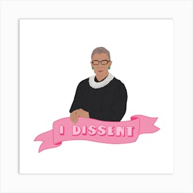 I Dissent by Ruth Bader - Inspiring lawyer women collection  Art Print