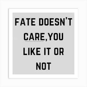 Fate Doesn'T Care You Like It Or Not, thought-provoking wall decor, stoic philosophy wall art, gift for Cynic, office wall art, destiny Quote 101 Art Print