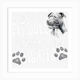 Save A Pitbull Euthanize A Dog Fighter Pit Bull Lover Gift Art Print