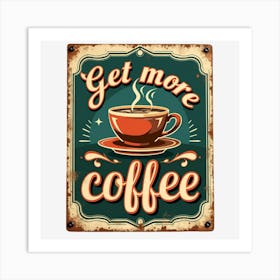 Get More Coffee Art Print