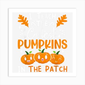 I Teach Cutest Pumpkins In The Patch Grade Teacher Halloween Art Print