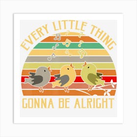 Every Little Thing Is Gonna Be Alright Bird Art Print