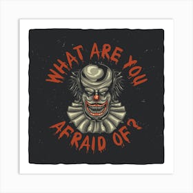What Are You Afraid Of? Art Print