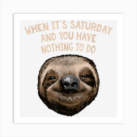 Saturday And Nothing To Do Sloth Lover Weekend Lazy Rest Day Art Print