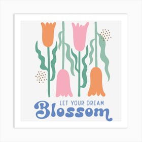 Let Your Dream Blossom Art Print