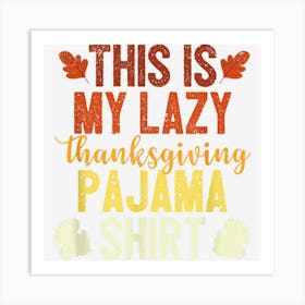 This Is My Lazy Thanksgiving Pajama Funny Turkey Day Autumn Art Print