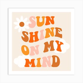 Sun Shine On My Mind Art Print