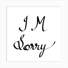 I Am Sorry Art Print