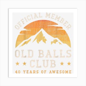 Mens Officially Member Old Balls Club 40 Years Of Awesome For Men Art Print