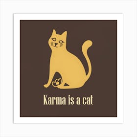 Karma Is A Cat 6 Art Print