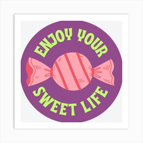 Enjoy Your Sweet Life Art Print