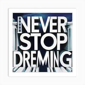 Never Stop Dreaming 5 Art Print