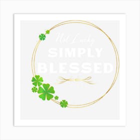 Trending Not Lucky Simply Blessed St Patricks Faith Bible Verse Art Print