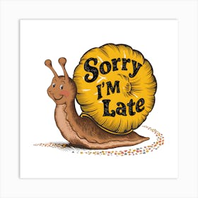 Sorry I'M Late Art Print