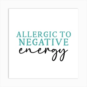 Allergy To Negative Energy Art Print