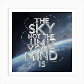 Sky Not The Limit Your Mind Is Art Print