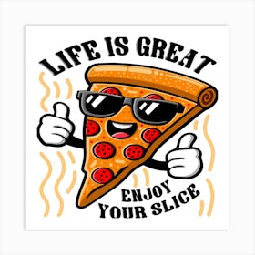 Life Is Great Enjoy Your Slice Art Print