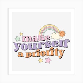 Make Yourself A Priority Art Print