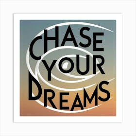 Chase Your Dreams 2 Art Print