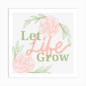 Let Life Grow Art Print