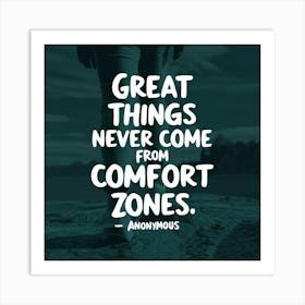 Great Things Never Come From Comfort Zones Art Print