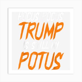 Hocus Pocus Trump Is Still My Potus Funny Halloween Trump Art Print