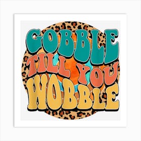 Gobble Till You Wobble Retro Thanksgiving Vibes Fall Lover Art Print