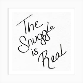 The Snuggle Is Real - Motivational Quotes Art Print